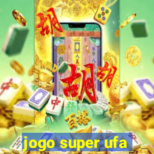 jogo super ufa